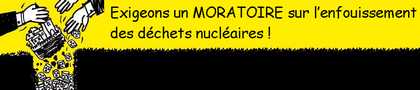 Exigeons un MORATOIRE sur l’enfouissement des déchets nucléaires ! Exigeons un MORATOIRE sur l’enfouissement des déchets nucléaires !